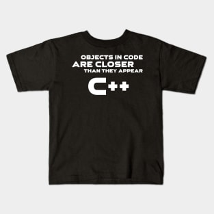 Objects In Code Are Closer Than They Appear C++ Programming Kids T-Shirt